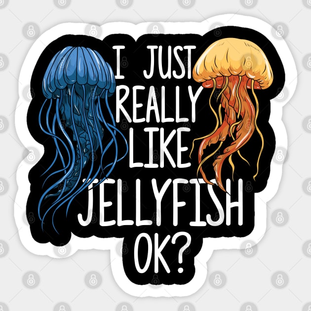 I Just Really Like Jellyfish OK? Sticker by maxdax